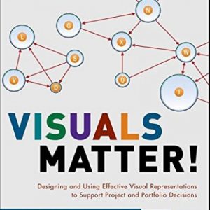 Visuals Matter!: Designing and Using Effective Visual Representations to Support Project and Portfolio Decisions